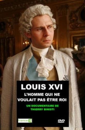 Louis XVI, l'homme qui ne voulait pas être roi (2011)