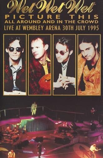 Wet Wet Wet – Picture This – All Around And In The Crowd Live At Wembley Arena, 30th July 1995 (1995)