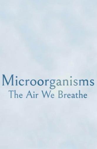 Microorganisms: The Air We Breathe (2023)