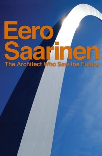 Eero Saarinen: The Architect Who Saw the Future (2016)