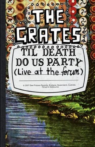 The Grates: Til Death Do Us Party (Live At The Forum) (2007)