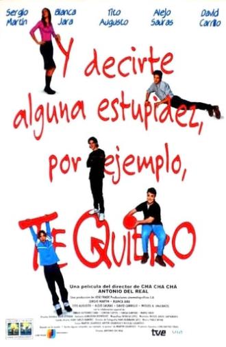 Y decirte alguna estupidez, por ejemplo, te quiero (2000)