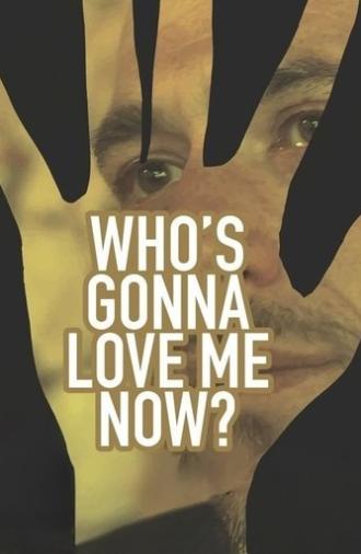 Who's Gonna Love Me Now? (2016)