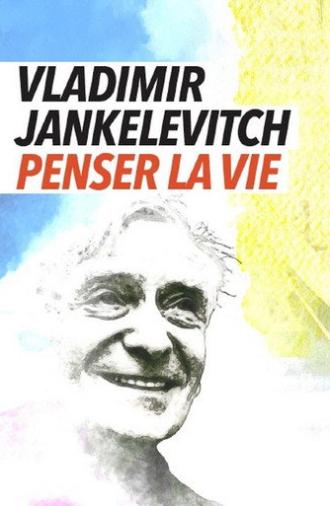 Vladimir Jankélévitch, penser la vie (2025)