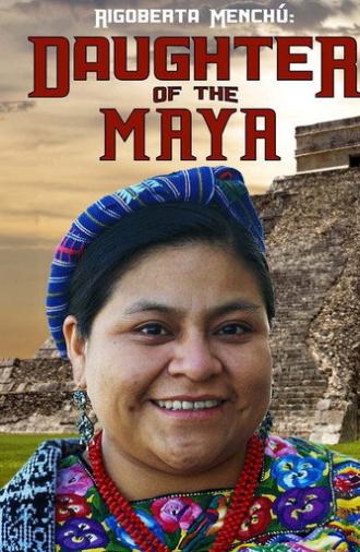 Rigoberta Menchu: Daughter of the Maya (2016)
