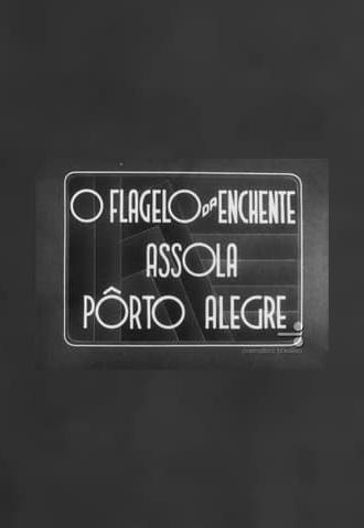 O flagelo da enchente assola Pôrto Alegre (1941)