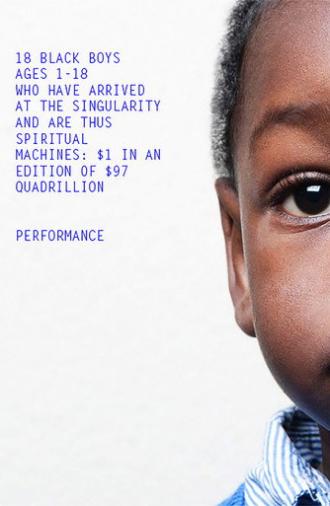 18 Black Boys Ages 1-18 Who Have Arrived at the Singularity and are Thus Spiritual Machines: $1 in an edition of $97 Quadrillion (2014)