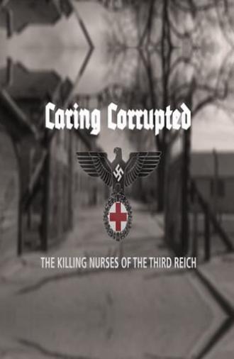 Caring Corrupted: The Killing Nurses of the Third Reich (2017)