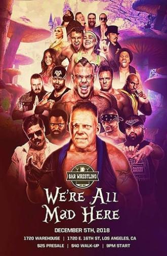 Bar Wrestling 25: We're All Mad Here (2018)