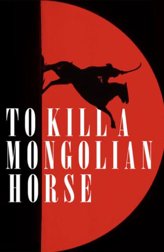 To Kill a Mongolian Horse (2025)