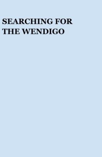 Searching for the Wendigo (2002)