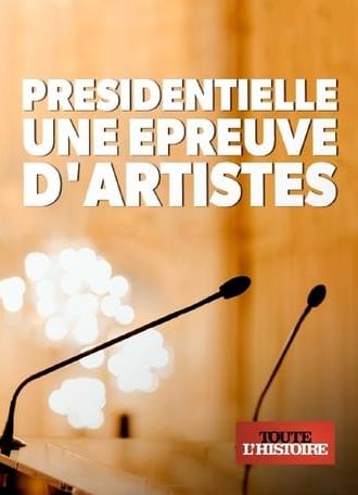 Présidentielle, une épreuve d'artistes (2017)