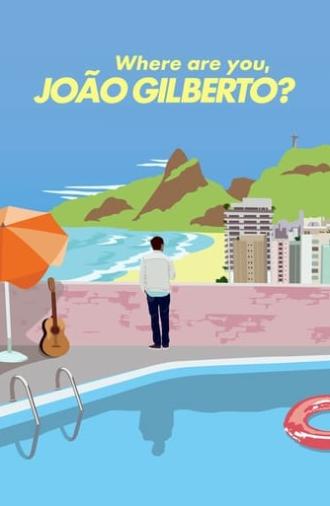 Where Are You, João Gilberto? (2018)