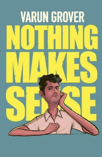 Varun Grover: Nothing Makes Sense (2026)