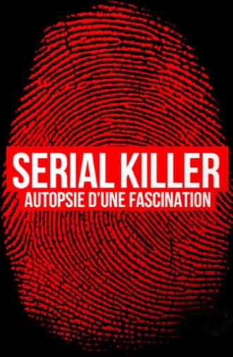 Serial killer, autopsie d'une fascination (2023)