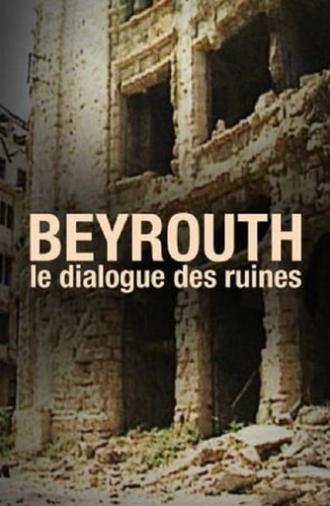 Beyrouth, Le Dialogue Des Ruines (1993)