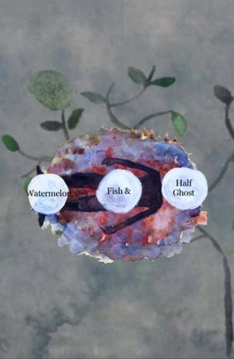 Watermelon, Fish and Half Ghost (2014)