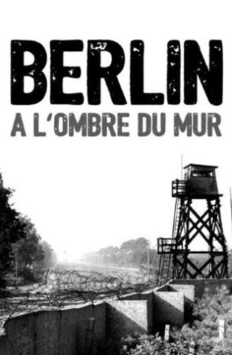 Berlin, à l'ombre du mur (2013)