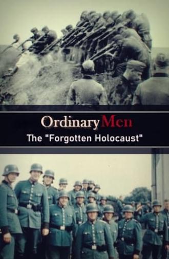 Ordinary Men: The “Forgotten Holocaust” (2022)