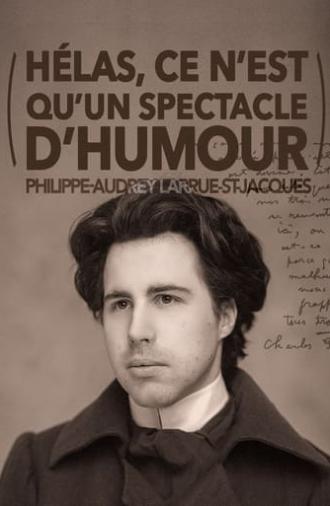 Philippe-Audrey Larrue-St-Jacques : Hélas, ce n'est qu'un spectacle d'humour (2024)