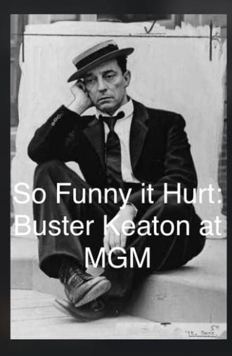 So Funny It Hurt: Buster Keaton & MGM (2004)