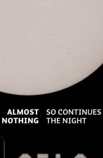 Almost Nothing: So Continues the Night (2017)