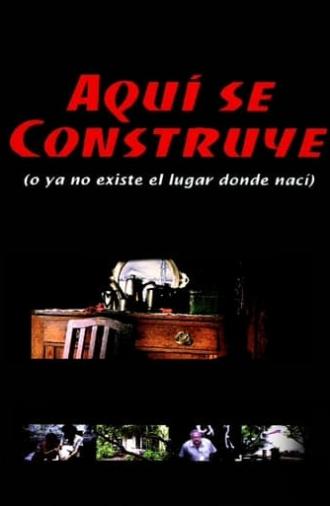 Aquí se construye (o Ya no existe el lugar donde nací) (2000)