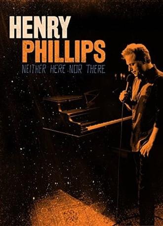 Henry Phillips: Neither Here Nor There (2016)