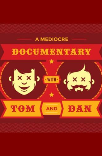 A Mediocre Documentary with Tom And Dan (2018)