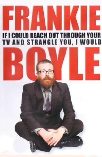 Frankie Boyle: If I Could Reach Out Through Your TV and Strangle You, I Would (2010)