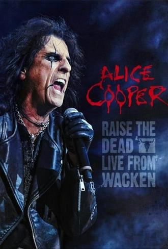 Alice Cooper: Raise the Dead (Live from Wacken) (2014)