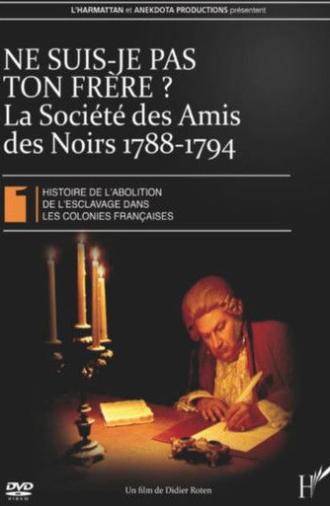 Ne suis-je pas ton frère ? La Société des Amis des Noirs 1788-1794 (2008)