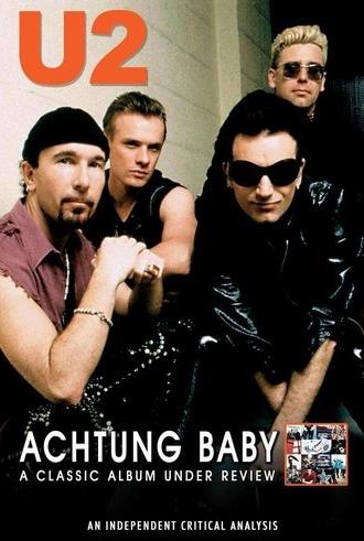 U2: Achtung Baby: A Classic Album Under Review (2007)