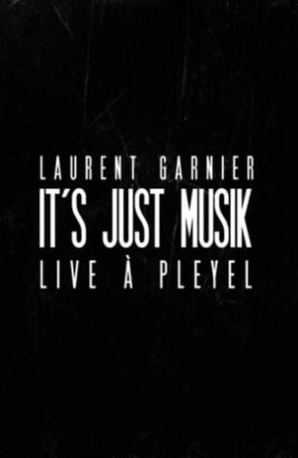 Laurent Garnier: It's Just Musik Live a Pleyel (2011)