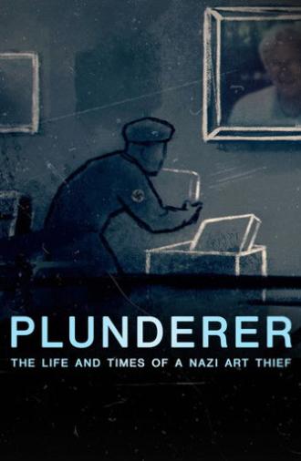 Plunderer: The Life and Times of a Nazi Art Thief (2024)