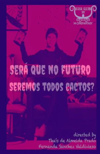 Será Que no Futuro Seremos Todos Cactos? (2021)