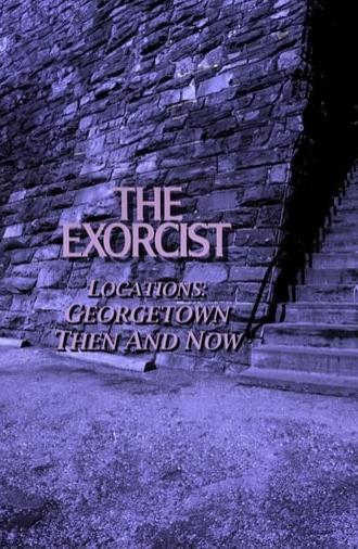 The Exorcist Locations: Georgetown Then and Now (2010)