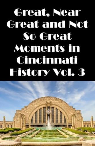 Cincinnati: Great, Near Great and Not So Great Moments in Cincinnati History Vol. 3 (2007)