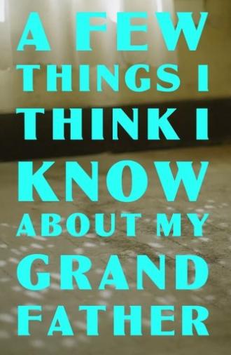 A Few Things I Think I Know About my Grandfather (2024)
