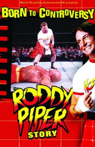 Born to Controversy: The Roddy Piper Story (2006)