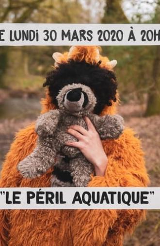 Le Péril Aquatique (2020)