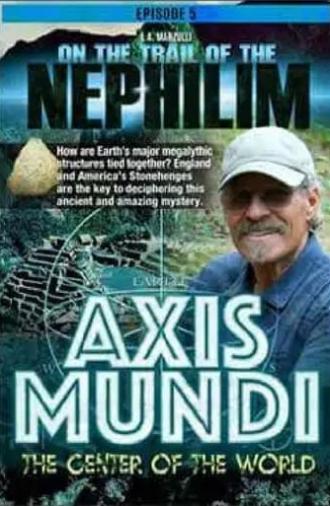 On the Trail of the Nephilim: Episode 5 - The Axis Mundi (2020)