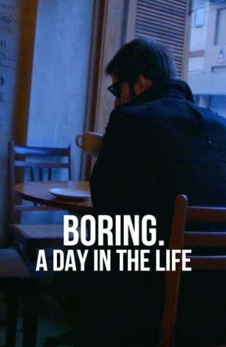 BORING. A DAY IN THE LIFE (2015)