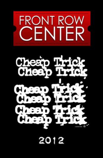 Cheap Trick: Front Row Center (2012)