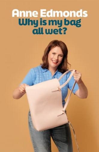 Anne Edmonds: Why Is My Bag All Wet? (2024)