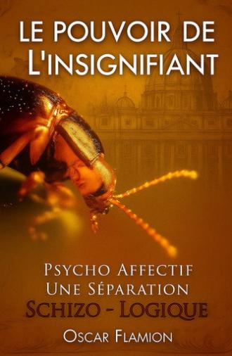 Le Pouvoir de l'Insignifiant - Psycho affectif : une séparation Schizo Logique (2026)