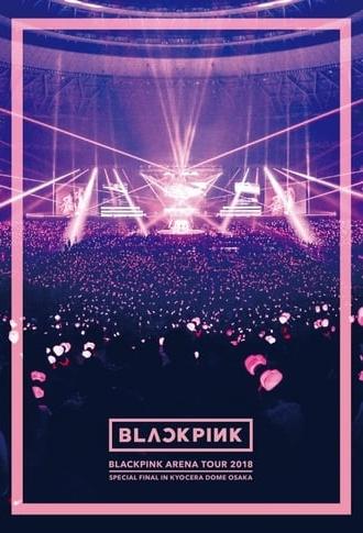 BLACKPINK: Arena Tour 2018 'Special Final in Kyocera Dome Osaka' (2019)