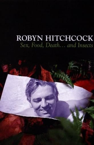 Robyn Hitchcock: Sex, Food, Death... and Insects (2008)