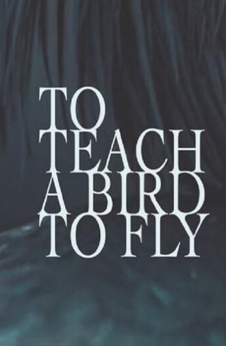 To Teach a Bird to Fly (2020)