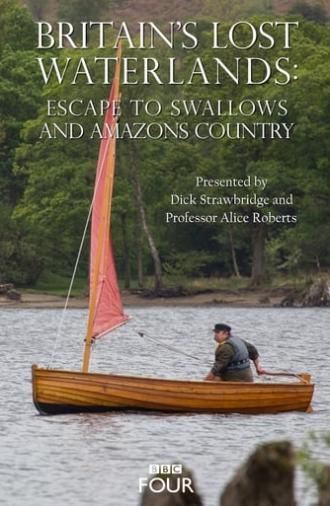 Britain's Lost Waterlands: Escape to Swallows and Amazons Country (2016)